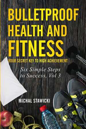 Bulletproof Health and Fitness de Michal Stawicki