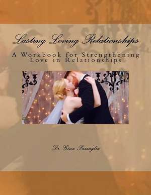 Lasting Loving Relationships de Pazzaglia, Dr Gina