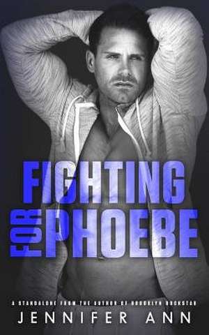 Fighting for Phoebe de Jennifer Ann