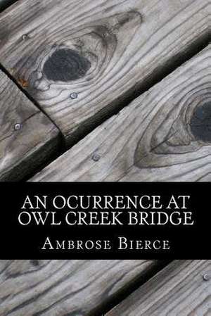 An Ocurrence at Owl Creek Bridge de Ambrose Bierce