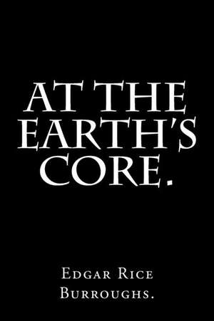 At the Earth's Core by Edgar Rice Burroughs. de Edgar Rice Burroughs