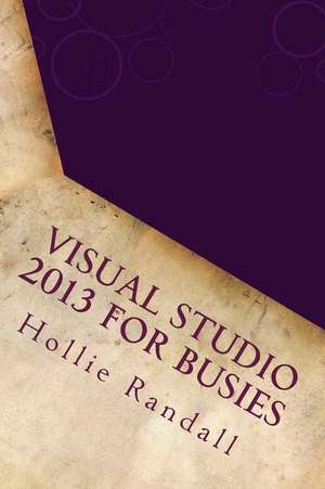 Visual Studio 2013 for Busies de Hollie Randall