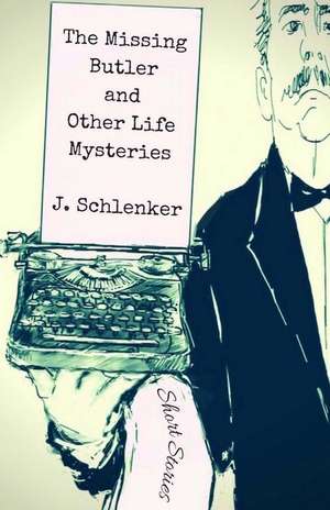 The Missing Butler and Other Life Mysteries de J. Schlenker