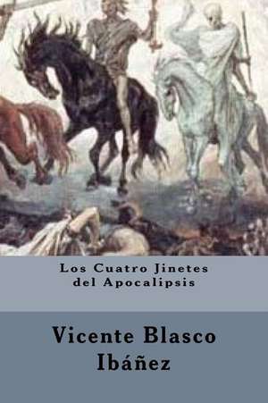 Los Cuatro Jinetes del Apocalipsis (Spanish Edition) de Vicente Blasco Ibanez