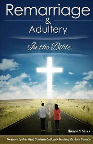 Remarriage & Adultery de Michael S. Sayen