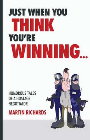 Just When You Think You Are Winning... de Richards, Martin D.