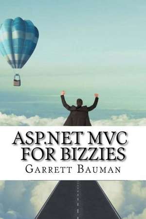 ASP.Net MVC for Bizzies de Garrett Bauman