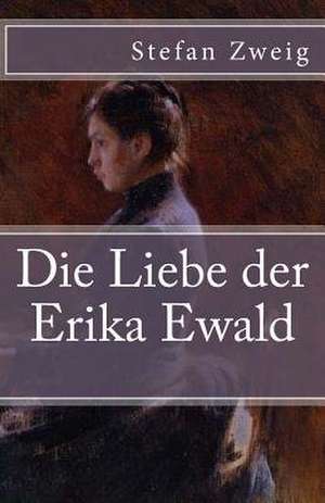 Die Liebe Der Erika Ewald de Stefan Zweig