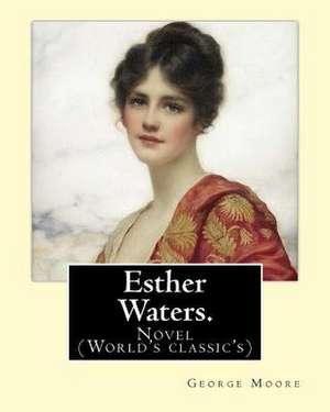 Esther Waters. by de George Moore