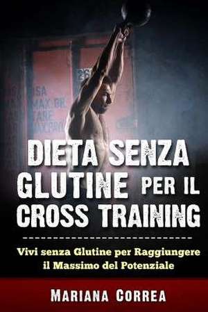 Dieta Senza Glutine Per Il Cross Training de Mariana Correa