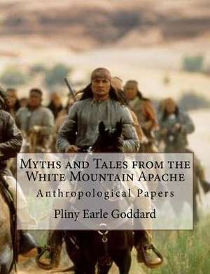 Myths and Tales from the White Mountain Apache de Pliny Earle Goddard