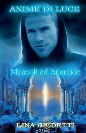 Anime Di Luce - Miracoli Ad Atlantide de Lina Giudetti