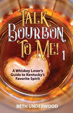 Talk Bourbon to Me de Beth Underwood