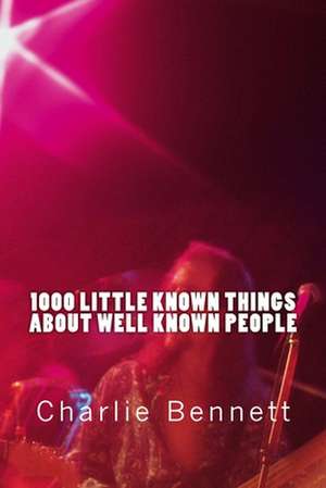 1000 Little Known Things about Well Known People de Charlie Bennett