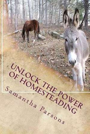 Unlock the Power of Homesteading de Parsons, Mrs Samantha L.