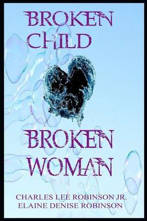 Broken Child, Broken Woman de Charles Lee Robinson Jr