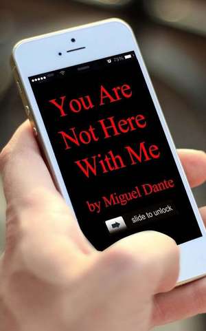 You Are Not Here with Me de Miguel Dante