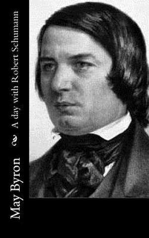 A Day with Robert Schumann de May Byron