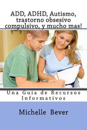 Add, ADHD, Autismo, Trastorno Obsesivo Compulsivo, y Mucho Mas! de Michelle J. Bever