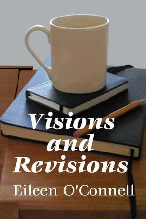 Visions and Revisions de Eileen O'Connell