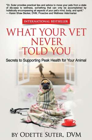 What Your Vet Never Told You de Suter DVM, Odette