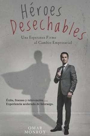 Heroes Desechables de Monroy, Omar
