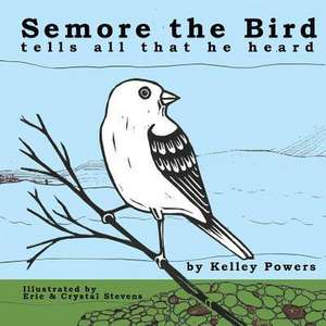 Semore the Bird Tells All That He Heard de Powers, Kelley