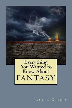 Everything You Wanted to Know about Fantasy de Garcia, Pamela