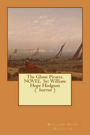 The Ghost Pirates. Novel by de William Hope Hodgson