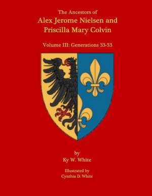 The Ancestors of Alex Jerome Nielsen and Mary Priscilla Colvin de Ky W. White