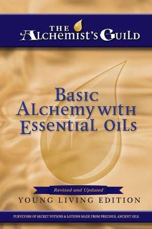 Basic Alchemy with Essential Oils de The Alchemist's Guild