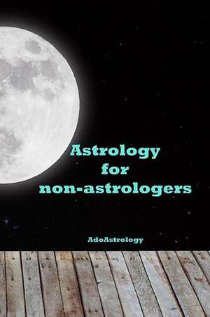 Astrology for Non-Astrologers de Adoastrology