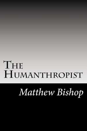 The Humanthropist de Matthew Bishop