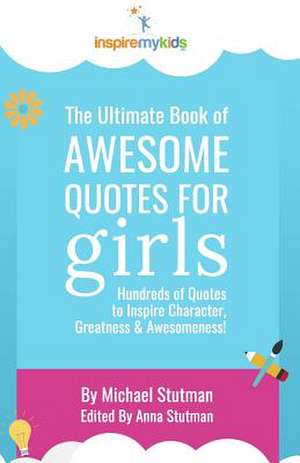 The Ultimate Book of Awesome Quotes for Girls de Michael Stutman