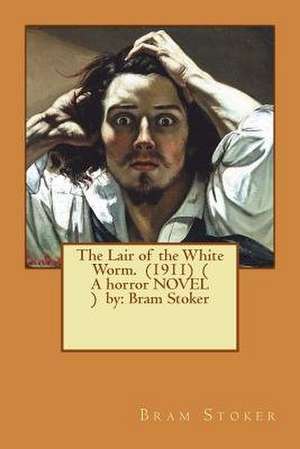 The Lair of the White Worm. (1911) ( a Horror Novel ) by de Bram Stoker