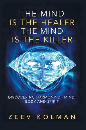 The Mind Is the Healer the Mind Is the Killer de Kolman, Ze'ev