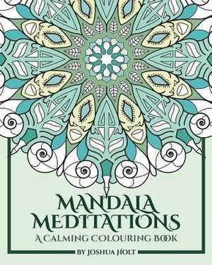 Mandala Meditations de Holt, Joshua