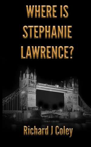 Where Is Stephanie Lawrence? de Coley, MR Richard J.