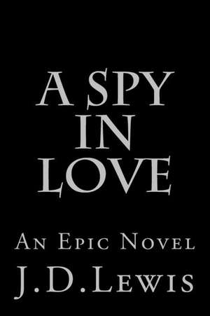 A Spy in Love de J. D. Lewis