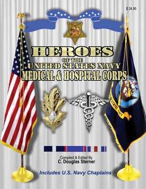 Heroes of the United States Navy Medical & Hospital Corps de Sterner, C. Douglas