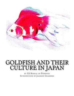 Goldfish and Their Culture in Japan de Fisheries, Us Bureau of