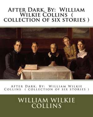 After Dark. by de William Wilkie Collins