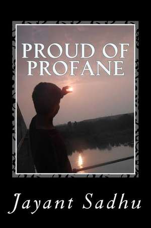 Proud of Profane de Jayant Sadhu