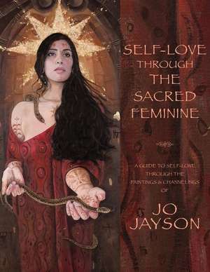 Self-Love Through the Sacred Feminine de Jayson, Jo