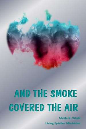 And Smoke Covered the Air de Sheila R. Vitale