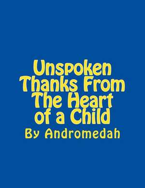 Unspoken Thanks from the Heart of a Child de Andromedah