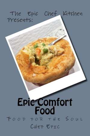 Epic Comfort Food de Epic, Chef