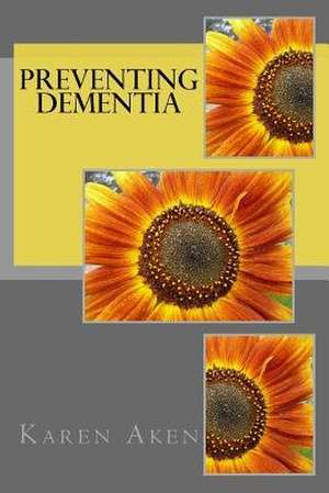 Preventing Dementia de Karen Aken