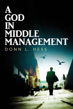 A God in Middle Management de Hess, Donn L.