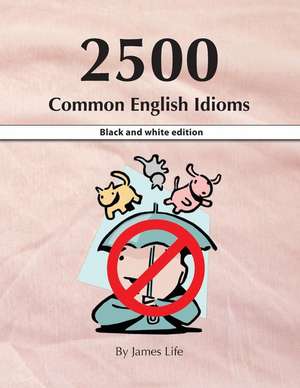 2500 Common English Idioms de James Life